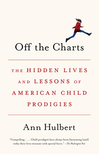 Off the Charts: The Hidden Lives and Lessons of American Child Prodigies