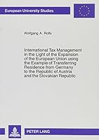 International Tax Management in the Light of the Expansion of the European Union Using the Example of Transferring Residence from Germany to the Repub 082049903X Book Cover