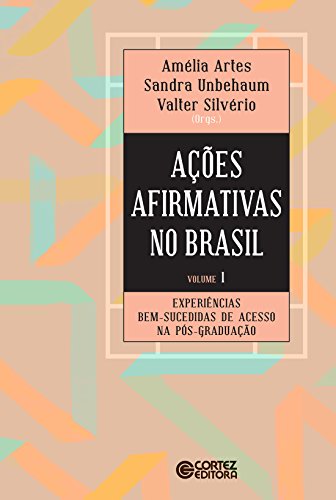 Ações afirmativas no Brasil – volume 1: experiências bem-sucedidas de acesso na pós-graduação