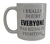 Funny Sarcastic Coffee Mug I Really Doubt Everyone Was Kung Fu Fighting Novelty Cup Gift Home Work Office