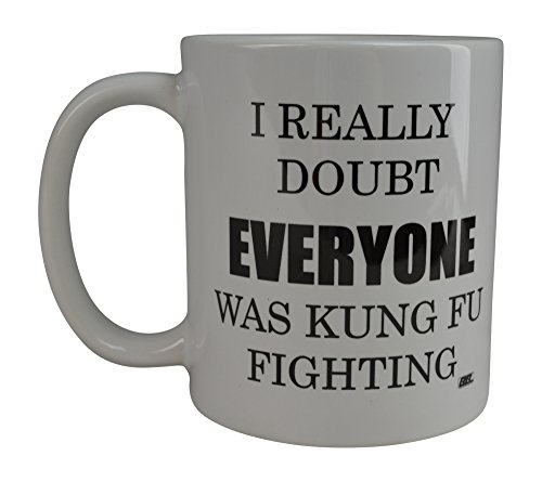 Rogue River Tactical Funny Sarcastic Coffee Mug I Really Doubt Everyone Was Kung Fu Fighting Novelty Cup Gift Home Work Office