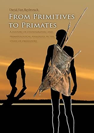 From Primitives to Primates: A History of Ethnographic and Primatological Analogies in the Study of Prehistory book cover