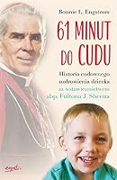 61 minut do cudu. Historia cudownego uzdrowienia za wstawiennictwem abp. Fultona J. Sheena 8366407217 Book Cover