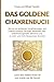 Produktbild Das Goldene Chakrenbuch: Wie du mit einfachen Visualisierungen und Chakren-Energie-Übungen Blockaden löst, Selbstheilungskräfte aktivierst und zu ... Ballast hinter dir und strahle wie die Sonne.
