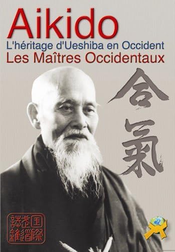 Aikido: L'héritage d'Ueshiba en Occident - Les Maîtres occidentaux