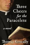 Three Cheers for the Paraclete: A Novel (English Edition)