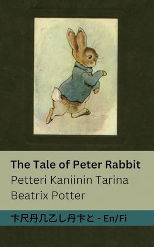 The Tale of Peter Rabbit / Petteri Kaniinin Tarina: Tranzlaty English Suomi (Finnish Edition)
