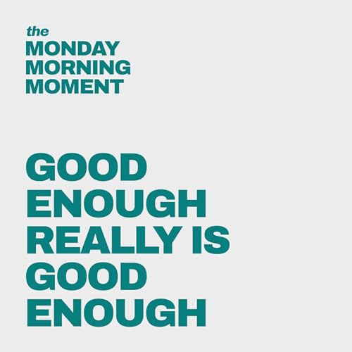 Good Enough Really Is Good Enough