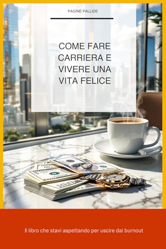 Come fare carriera e vivere una vita felice