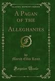  A Pagan of the Alleghanies (Classic Reprint) (English Edition)