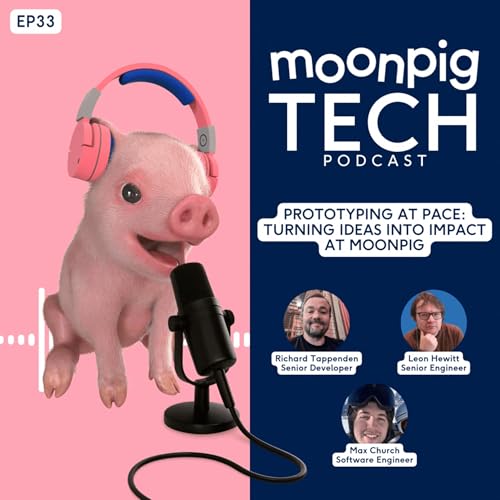 Episode 33 - Prototyping at Pace: Turning Ideas into Impact at Moonpig
