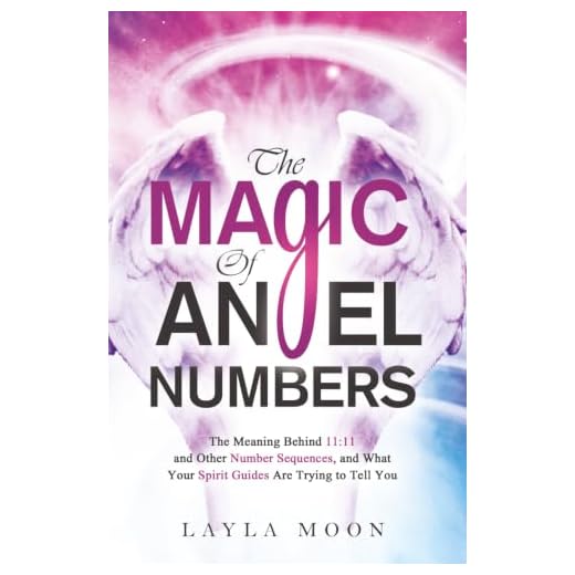 The Magic of Angel Numbers: Meanings Behind 11:11 and Other Number Sequences, and What Your Spirit Guides Are Trying to Tell You (Law of Attraction Secrets)