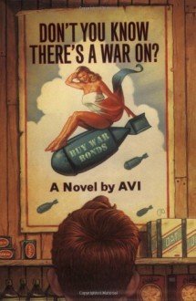 Don't You Know There's a War On?: Avi: 9781402532313: Amazon.com: Books