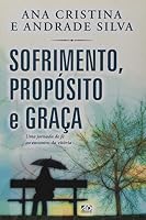 Sofrimento, Proposito e Graca: Uma Jornada de Fe ao Encontro da Vitoria 8574593559 Book Cover