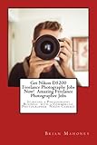  Get Nikon D5200 Freelance Photography Jobs Now! Amazing Freelance Photographer Jobs: Starting a Photography Business with a Commercial Photographer Nikon Camera!