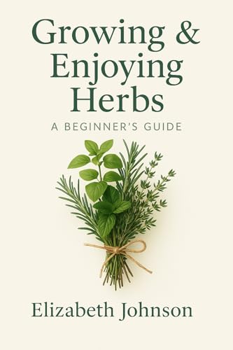 Growing & Enjoying Herbs: A Beginner's Guide