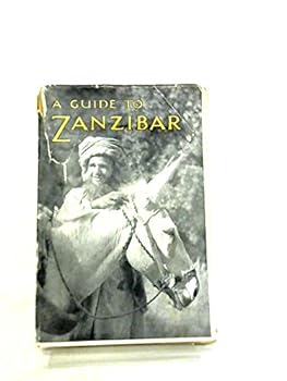 A guide to Zanzibar;: A detailed account of Zanzibar, town and island, including general information about the Protectorate, and a description of itineraries for the use of visitors