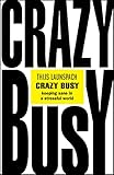 Crazy Busy: Keeping Sane in a Stressful World
