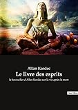 Le livre des esprits: le best-seller d'Allan Kardec sur la vie après la mort