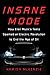 Insane Mode: How Elon Musk's Tesla Sparked an Electric Revolution to End the Age of Oil