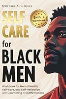 Self-Care for Black Men: 5-in-1 Workbook for Mental Health, Self-Love, and Self-Reflection with Journaling and Affirmations B0DYZTYQP1 Book Cover