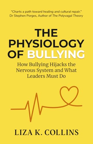 The Physiology of Bullying: How Bullying Hijacks the Nervous System and What Leaders Must Do