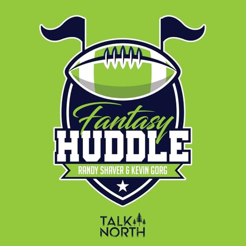 The Fantasy Huddle with Kevin Gorg & Randy Shaver Podcast Por Talk North Podcast Network arte de portada
