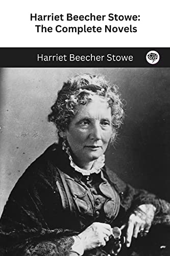 Harriet Beecher Stowe: The Complete Novels (English Edition)