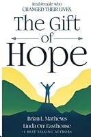 The Gift of Hope: Top Experts Share How Real People Changed Their Lives 1949513300 Book Cover