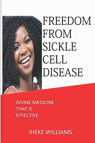 FREEDOM FROM SICKLE CELL DISEASE: DIVINE MEDICINE THAT IS EFFECTIVE