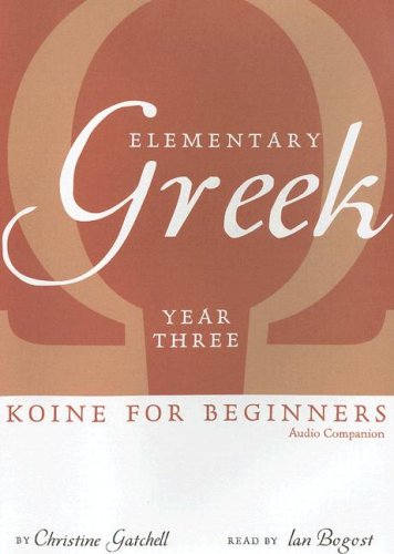 Elementary Greek Year Three: Koine for Beginners: Audio Companion