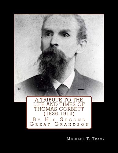 A Tribute to the Life and Times of Thomas Corbett (1836-1912): By His Second Great Grandson