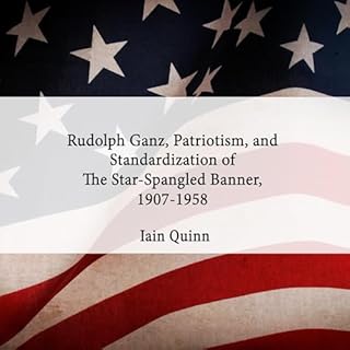 Rudolph Ganz, Patriotism, and Standardization of The Star-Spangled Banner, 1907-1958 cover art