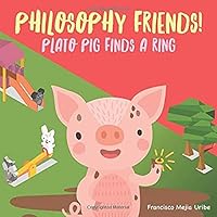 Philosophy Friends! Plato Pig Finds a Ring B087FF79RQ Book Cover