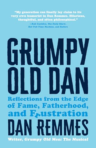 Grumpy Old Dan: Reflections from the Edge of Fame, Fatherhood, and Frustration