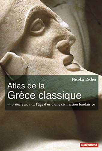 Télécharger Atlas de la Grèce classique : Ve-IVe siècle avant J-C, l'âge d'or d'une civilisation fondatrice Livre PDF Gratuit