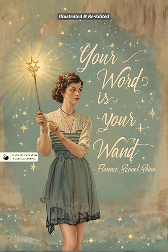 Your Word is Your Wand (Hans Illustrated Classics Edition) by Florence Scovel Shinn: A Beautifully Illustrated & Thoughtfully Re-Edited Presentation of Florence Scovel's Beloved American Classic