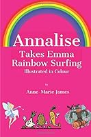 Annalise Takes Emma Rainbow Surfing 1652233571 Book Cover