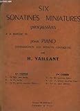  SIX SONATINES MINIATURES PROGRESSIVES - POUR PIANO - 1° CAHIER : EN SOL, TRES FACILE + EN UT, FACILE + EN FA, PETITE MOYENNE FORCE.