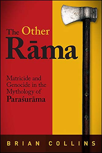 The Other Rāma: Matricide and Genocide in the Mythology of Paraśurāma (SUNY series in Hindu Studies)