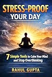 Stress‑Proof Your Day: 7 Simple Tools to Calm Your Mind and Stop Overthinking (English Edition)