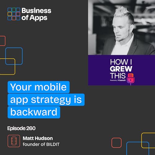 #260: Your mobile app strategy is backward with Matt Hudson, Founder of BILDIT - by Branch