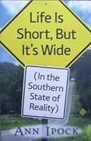 Life Is Short, but It's Wide: In the Southern State of Reality 097182312X Book Cover