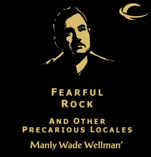 Fearful Rock and other Precarious Locales by Manly Wade Wellman episode artwork
