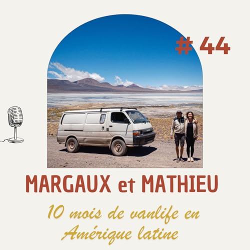 Page de couverture de #44 - MARGAUX : 10 mois de vanlife en Amérique Latine