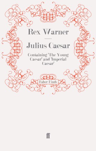 Julius Caesar: Containing 'The Young Caesar' and 'Imperial Caesar'