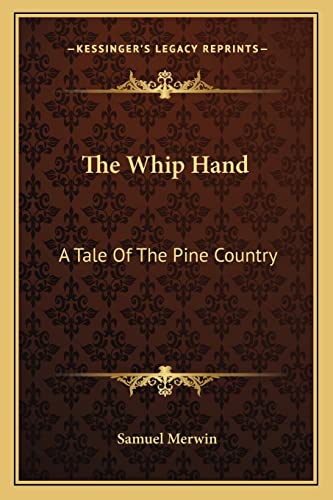 The Whip Hand: A Tale Of The Pine Country
