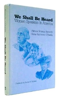 Hardcover We Shall Be Heard: Women Speakers in America Book