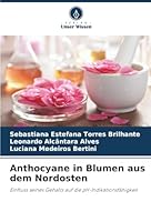 Anthocyane in Blumen aus dem Nordosten: Einfluss seines Gehalts auf die pH-Indikationsfähigkeit (German Edition) 6207644344 Book Cover