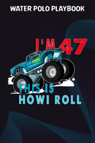 Water Polo Playbook :47th Birthday Boy Monster Truck 47 Years Old Gift: Gifts for Grandma:Practical Water Polo Game Coach Play Book | Coaching ... & Strategy | Gift for Coaches & Team,B